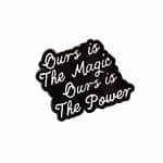 Ours is the Magic Enamel Pin