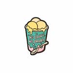 No Dairy No Drama Enamel Pin