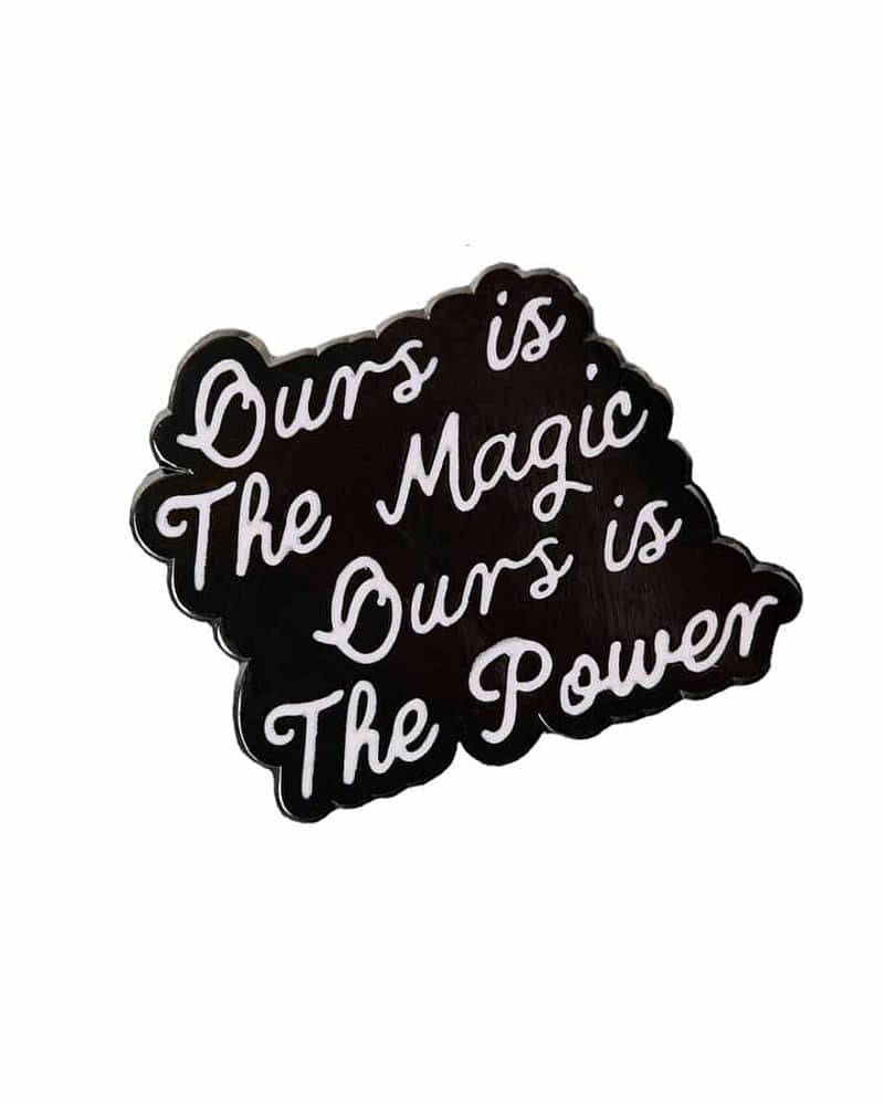 our is the magic ours is the power statment pin from punky pins